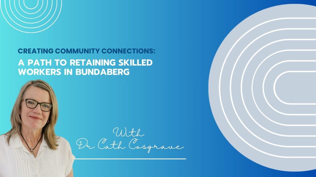 Creating Community Connections A Path to Retaining Skilled Workers in Bundaberg